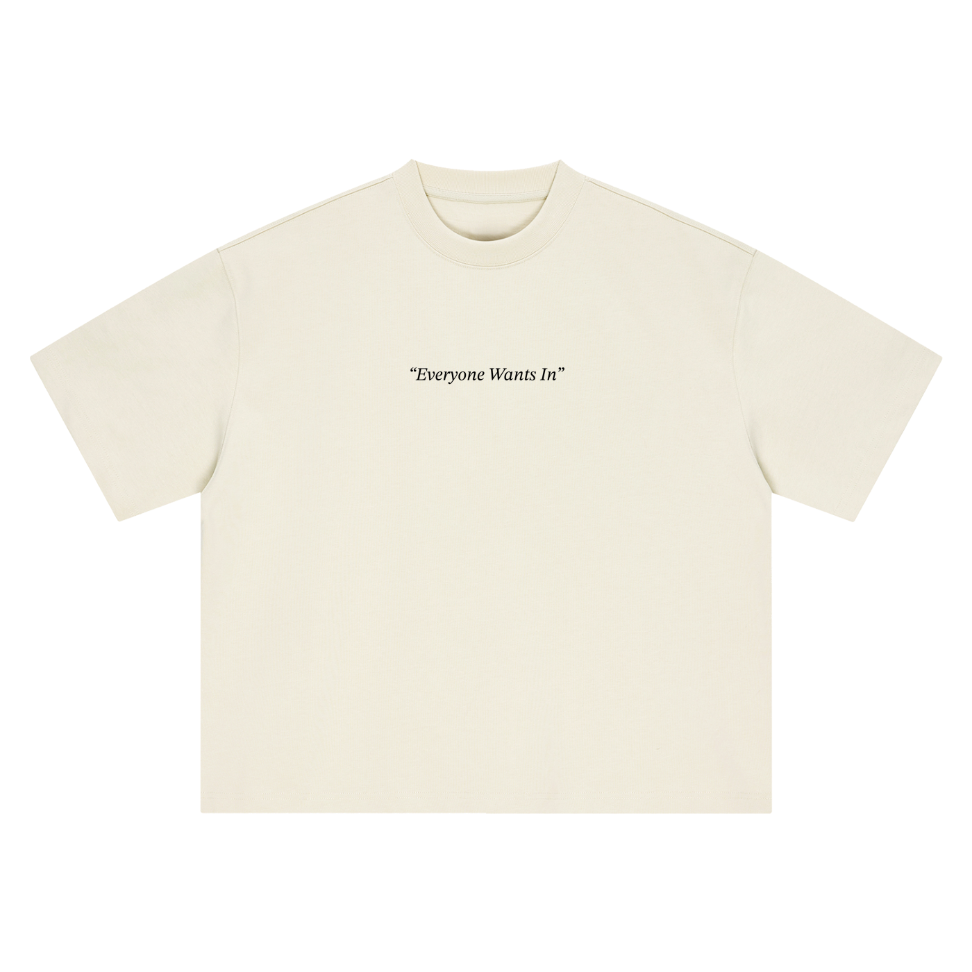 Everyone Wants In Tee